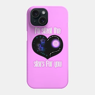 I'd Steal the Stars For You Phone Case