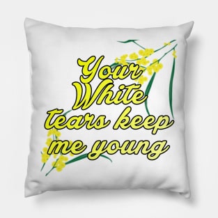 Your white tears keep me young Pillow