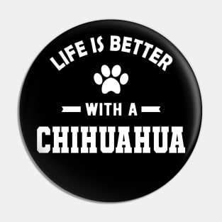 Chihuahua dog - Life is better with a chihuahua Pin