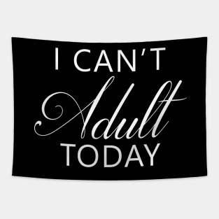 I Can't Adult Today Tapestry