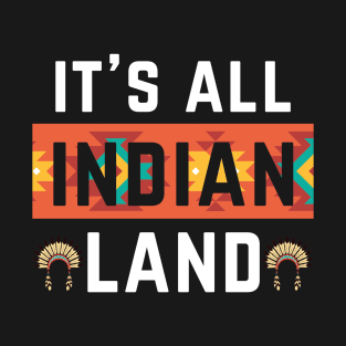 Its All Indian Land Native American Indian Pride Indigenous Tribe Headdress T-Shirt