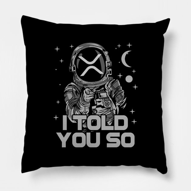 Astronaut Ripple XRP Coin I Told You So Crypto Token Cryptocurrency Wallet HODL Birthday Gift For Men Women Pillow by Thingking About