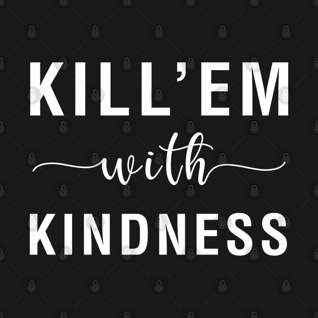 Kill'em With Kindness by CityNoir