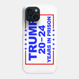 Trump 20-24 Years In Prison Phone Case