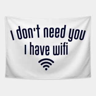 I don't need you I have wifi Tapestry