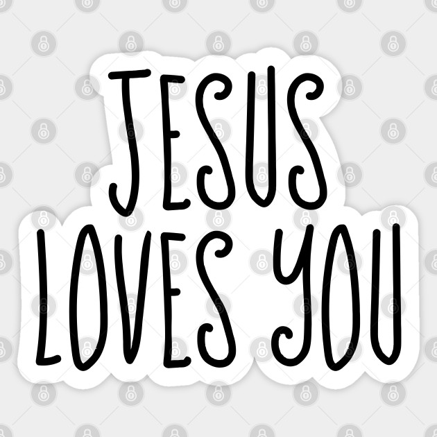 Jesus Loves You - Christian Quotes - Jesus Loves You - Sticker