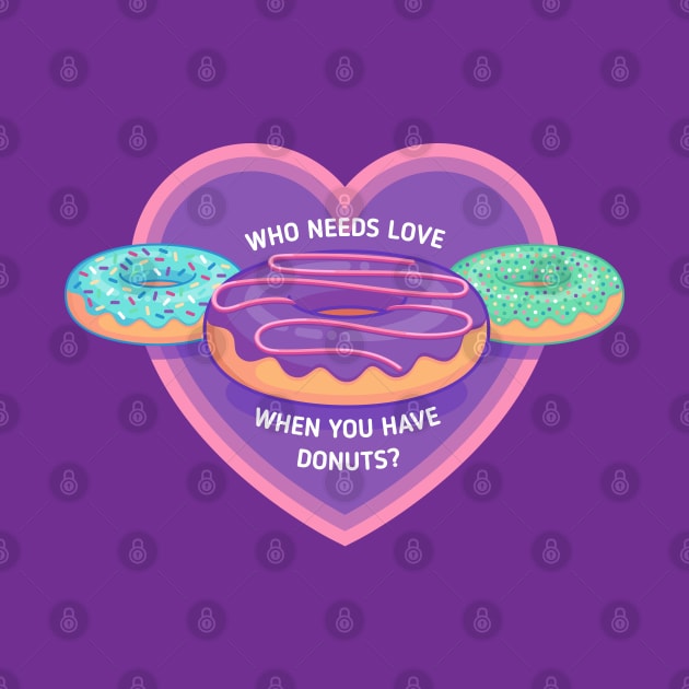 Who needs love when you have donuts? by Sugar & Bones