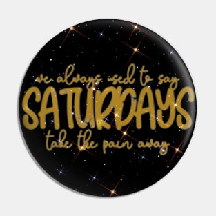 Saturdays (sparkles) Pin