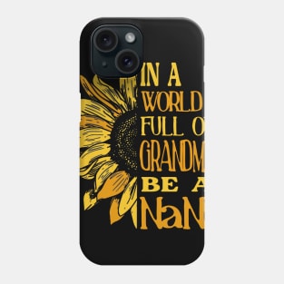 Sunflower- In the world full of Grandmas, be a NaNa T-Shirt Phone Case