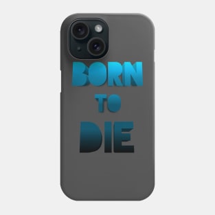 Born to die. Phone Case