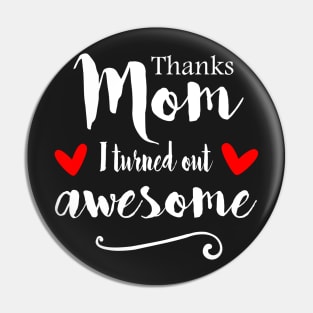 Thanks Mom I Turned Out Awesome - mom gift ideas Pin