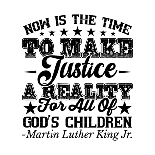 Now Is The Time To Makes Justice T-Shirt