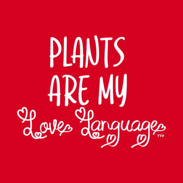 Plants are my Love Language by Tanner The Planter