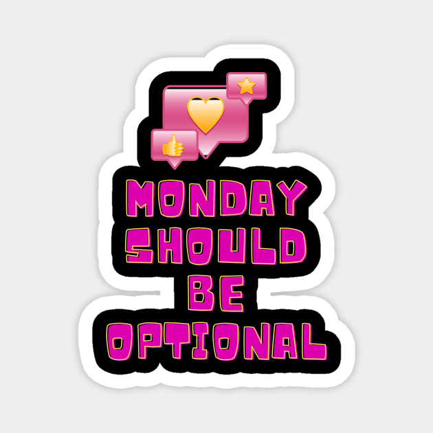 Monday Should Be Optional Magnet by malbajshop