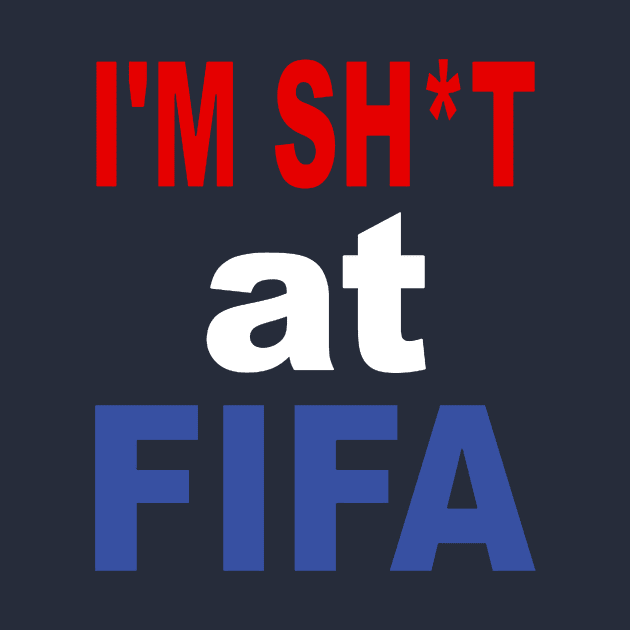 I'm Shit Fifa Merch by hendrasarutna