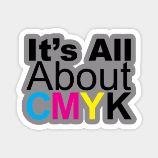 It's All About CMYK Magnet