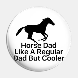 Horse Dad Like A Regular Dad But Cooler Pin