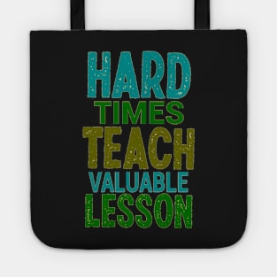 Hard Times Teach Valuable Lesson Tote