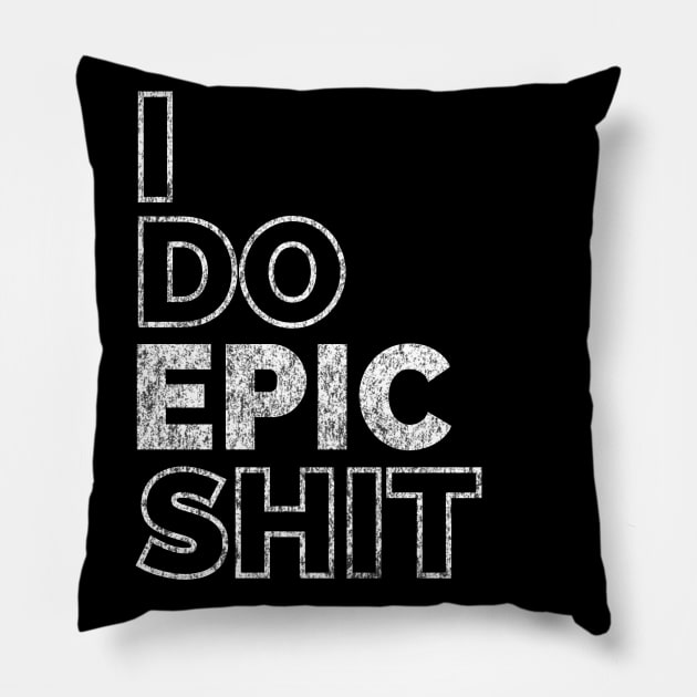 I do EPIC shit Pillow by IndiPrintables