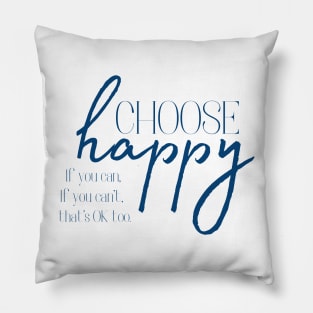 Choose Happy, If you can, depression awareness Pillow