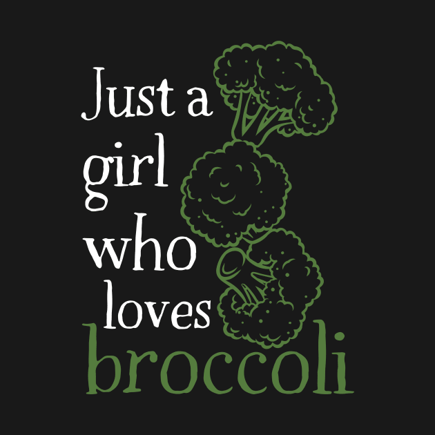 Just A Girl Who Loves Broccoli by DesignArchitect