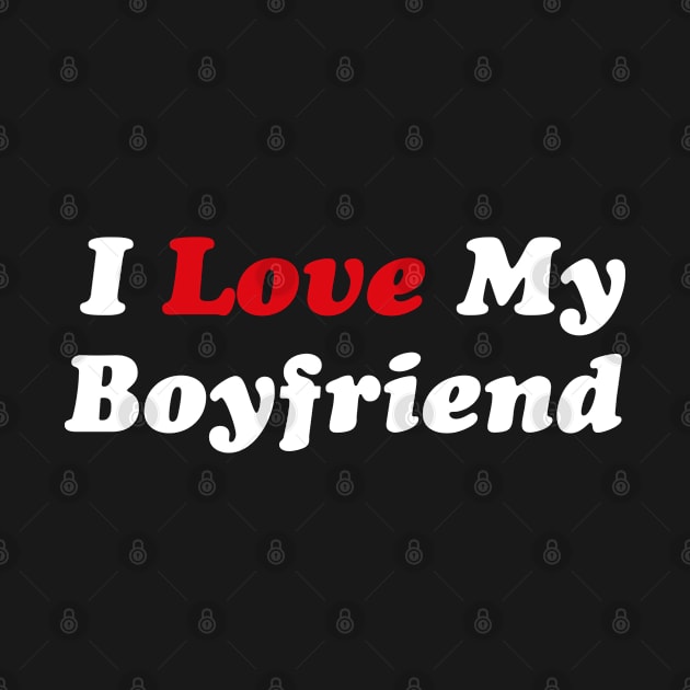 I love my Boyfriend by Funny Animals Merch