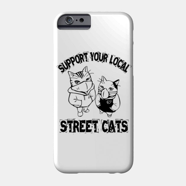 Support Your Local Street Cats Support Your Local Street Cats Phone Case Teepublic Uk