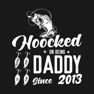 Hooked On Being Daddy Since 2013 T-Shirt