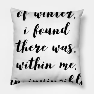 in the midst of winter I found there was within me an invincible summer Pillow