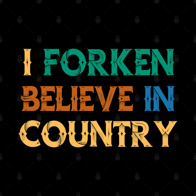 I Forken Believe in Country by Praizes