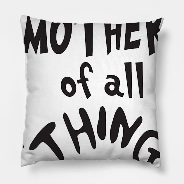 Mother of all Thing Pillow by mintipap