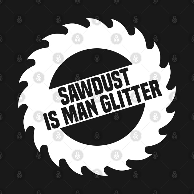 Sawdust is Man Glitter by Cheeriness