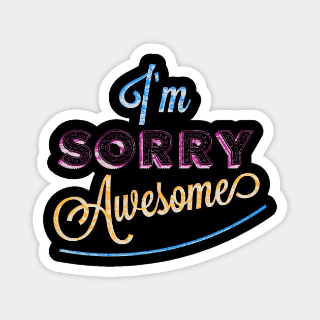 I’m Sorry Awesome Magnet by UnderDesign