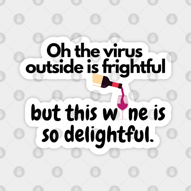 Oh The Virus Outside Is Frightful But The Wine Is So Delightful Magnet by Happy - Design