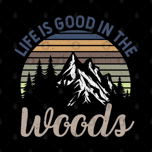 Life Is Good In The Woods - Perfect Gift For Nature, Camping and Hiking Lovers by Zen Cosmos Official