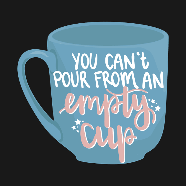 You Can't Pour From an Empty Cup by allielaurie