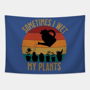 Sometimes I wet my plants funny florist Tapestry