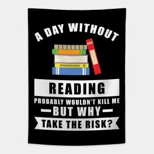 A day without Reading probably wouldn't kill me but why take the risk Tapestry