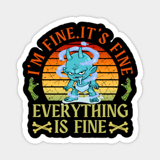 I'm fine.It's fine. Everything is fine.zombie Magnet