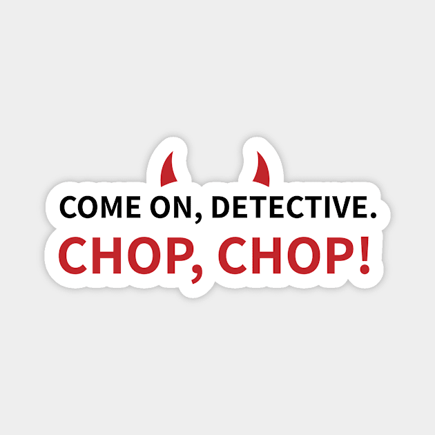 Lucifer Morningstar | Detective | Chop Chop Magnet by GeeksUnite!