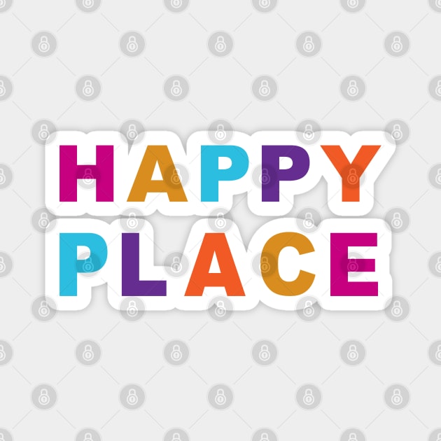 HAPPY PLACE - Find Your Happy Place! Magnet by bobacks