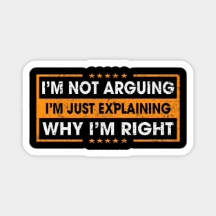 Funny Sayings I’m Not Arguing Just Explaining Why I'm Right Magnet