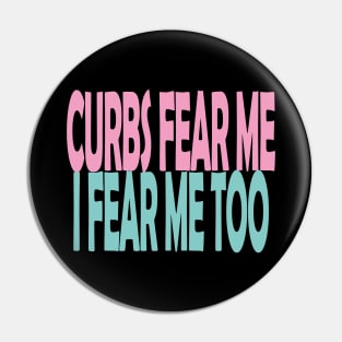 Curbs Fear Me Pin