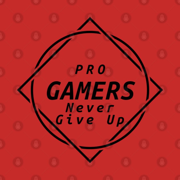 Pro Gamers Never Give Up by Gamers World Store