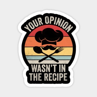 Your opinion wasn’t in my recipe Magnet