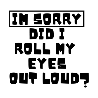 I’m sorry did I roll my eyes out loud Sticker, Best Friend Gift,Funny Stickers,Water Bottle Sticker, Macbook T-Shirt