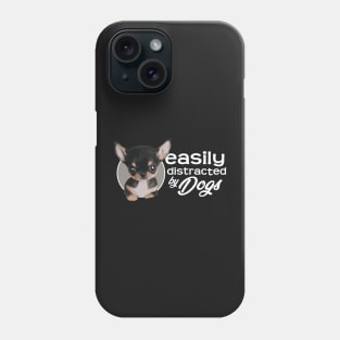 Easily Distracted By Dogs - Chihuahua Phone Case