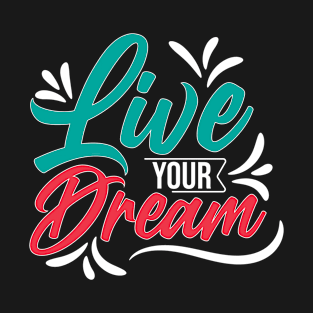 Live your dream T-Shirt