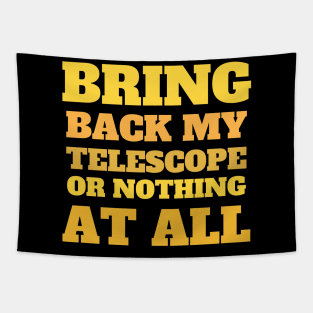 Bring Back My Telescope or Nothing at all Tapestry