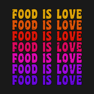 FOOD IS LOVE Retro Vintage Distressed Foodie Gift T-Shirt